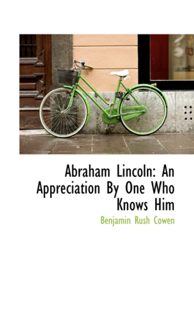 Abraham Lincoln : An Appreciation by One Who Knows Him, Paperback / softback Book