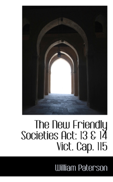 The New Friendly Societies ACT : 13 & 14 Vict. Cap. 115, Paperback / softback Book