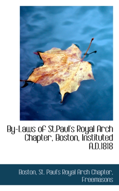 By-Laws of St.Paul's Royal Arch Chapter, Boston, Instituted A.D.1818, Paperback / softback Book