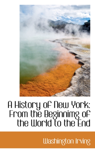 A History of New York : From the Beginnimg of the World to the End, Paperback / softback Book
