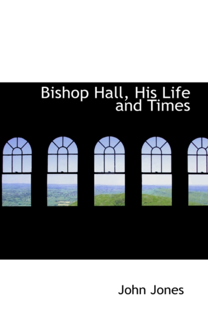 Bishop Hall, His Life and Times, Paperback / softback Book