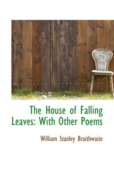The House of Falling Leaves : With Other Poems, Hardback Book