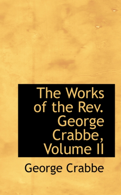 The Works of the REV. George Crabbe, Volume II, Hardback Book