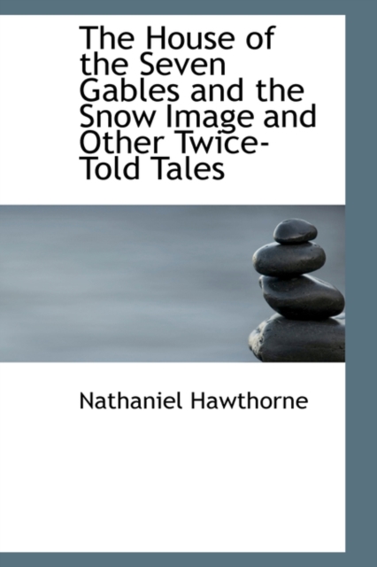 The House of the Seven Gables and the Snow Image and Other Twice-Told Tales, Hardback Book