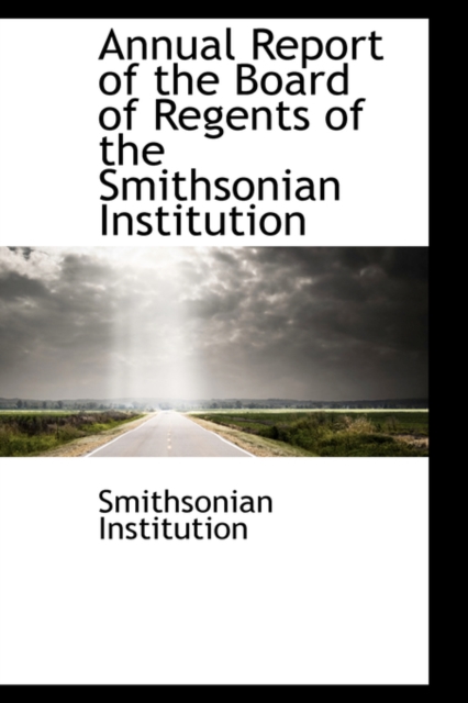 Annual Report of the Board of Regents of the Smithsonian Institution, Hardback Book