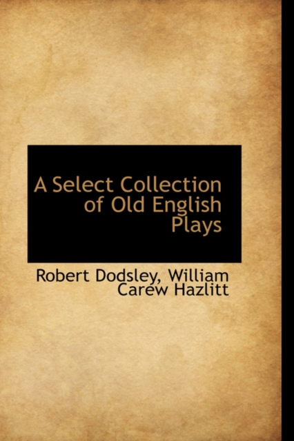 A Select Collection of Old English Plays, Hardback Book