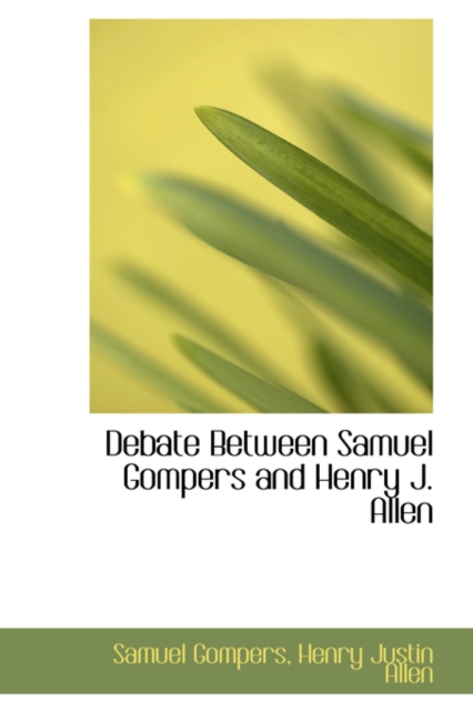 Debate Between Samuel Gompers and Henry J. Allen, Hardback Book