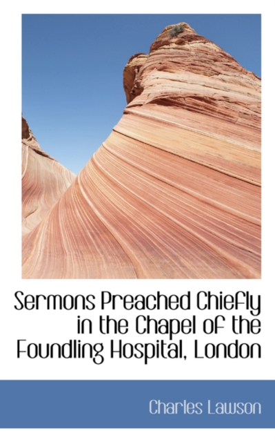 Sermons Preached Chiefly in the Chapel of the Foundling Hospital, London, Paperback / softback Book