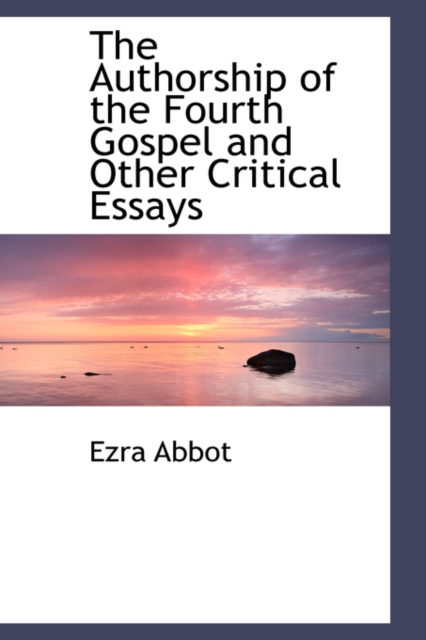 The Authorship of the Fourth Gospel and Other Critical Essays, Paperback / softback Book