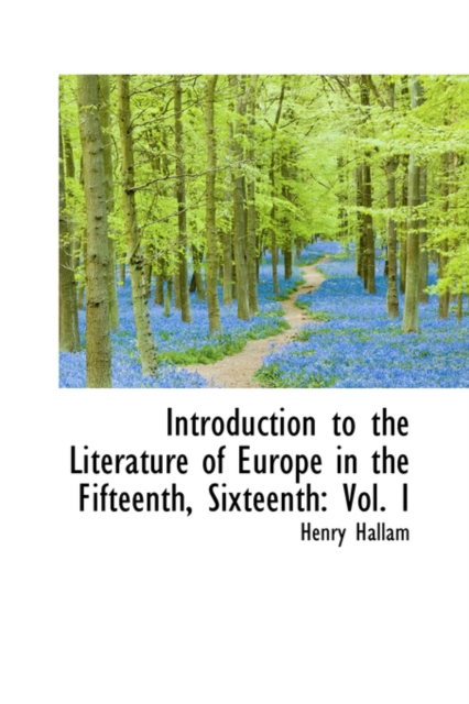 Introduction to the Literature of Europe in the Fifteenth, Sixteenth : Vol. I, Hardback Book