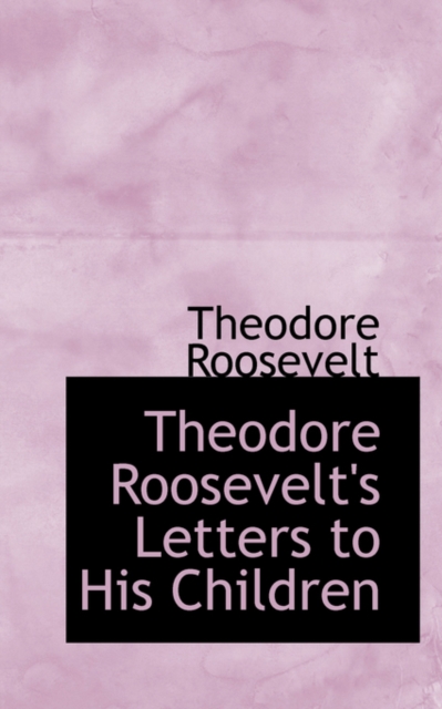 Theodore Roosevelt's Letters to His Children, Hardback Book