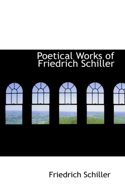 Poetical Works of Friedrich Schiller, Hardback Book