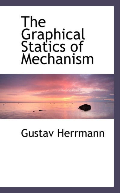 The Graphical Statics of Mechanism, Hardback Book