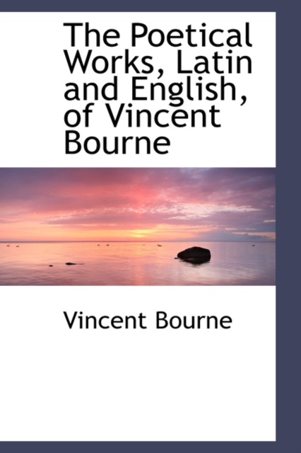 The Poetical Works, Latin and English, of Vincent Bourne, Hardback Book