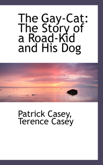 The Gay-Cat : The Story of a Road-Kid and His Dog, Hardback Book