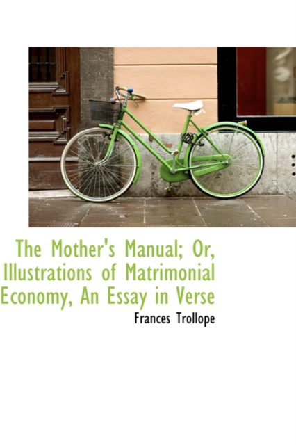 The Mother's Manual; Or, Illustrations of Matrimonial Economy, an Essay in Verse, Hardback Book