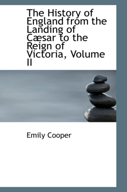 The History of England from the Landing of C Sar to the Reign of Victoria, Volume II, Hardback Book