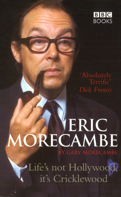 Eric Morecambe: Life's Not Hollywood It's Cricklewood, Paperback / softback Book