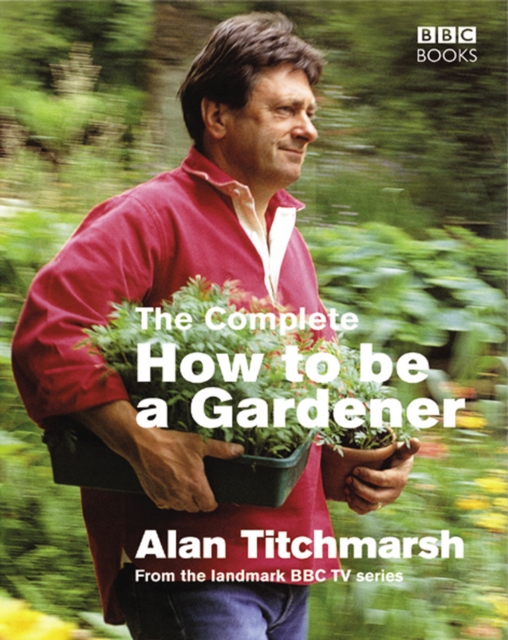 The Complete How To Be A Gardener, Paperback / softback Book