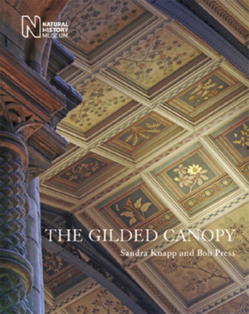 The Gilded Canopy - Botanical Ceiling Panels of the Natural History Museum, Hardback Book