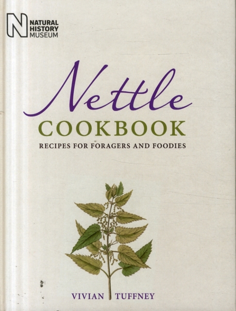 Nettle Cookbook : Recipes for Foragers and Foodies, Hardback Book