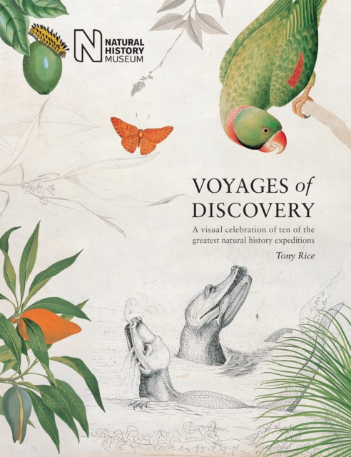 Voyages of Discovery : A visual celebration of ten of the greatest natural history expeditions, Hardback Book