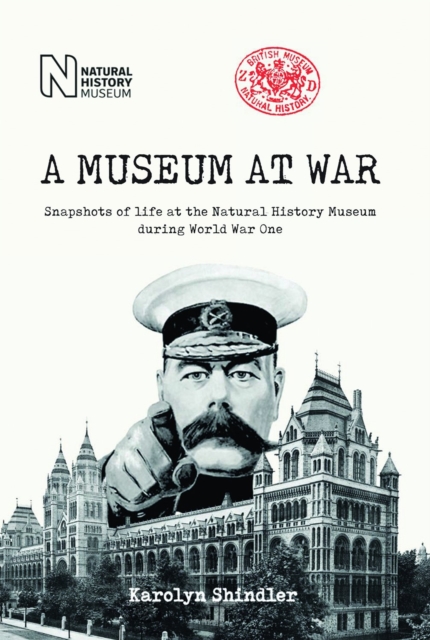 A Museum at War : Snapshots of life at the Natural History Museum during World War One, Hardback Book