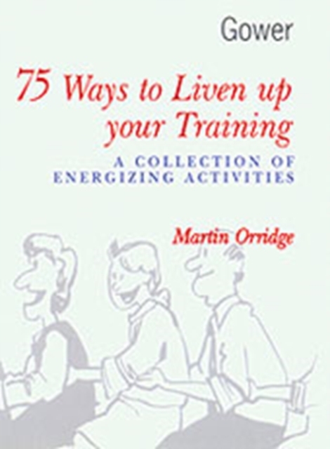 75 Ways to Liven Up Your Training : A Collection of Energizing Activities, Hardback Book