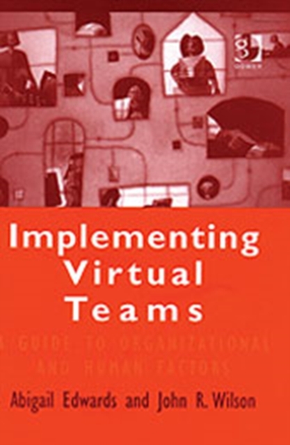 Implementing Virtual Teams : A Guide to Organizational and Human Factors, Hardback Book
