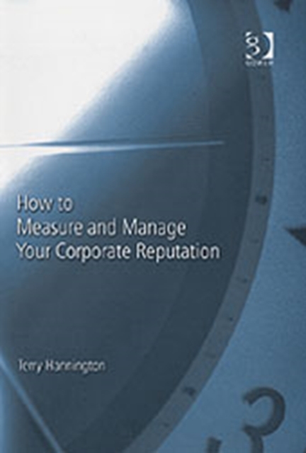 How to Measure and Manage Your Corporate Reputation, Hardback Book