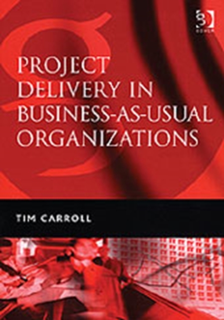 Project Delivery in Business-as-Usual Organizations, Hardback Book