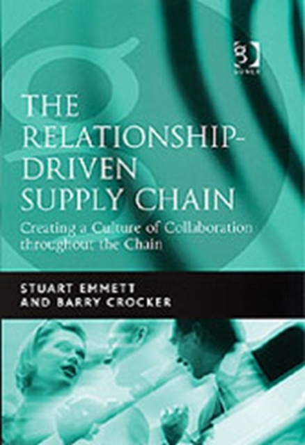 The Relationship-Driven Supply Chain : Creating a Culture of Collaboration throughout the Chain, Hardback Book