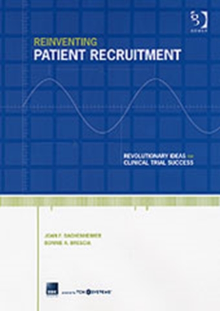 Reinventing Patient Recruitment : Revolutionary Ideas for Clinical Trial Success, Hardback Book