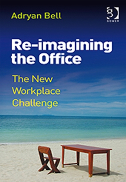 Re-imagining the Office : The New Workplace Challenge, Hardback Book