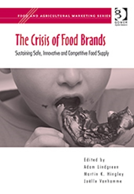The Crisis of Food Brands : Sustaining Safe, Innovative and Competitive Food Supply, Hardback Book
