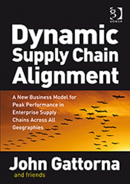 Dynamic Supply Chain Alignment : A New Business Model for Peak Performance in Enterprise Supply Chains Across All Geographies, Hardback Book
