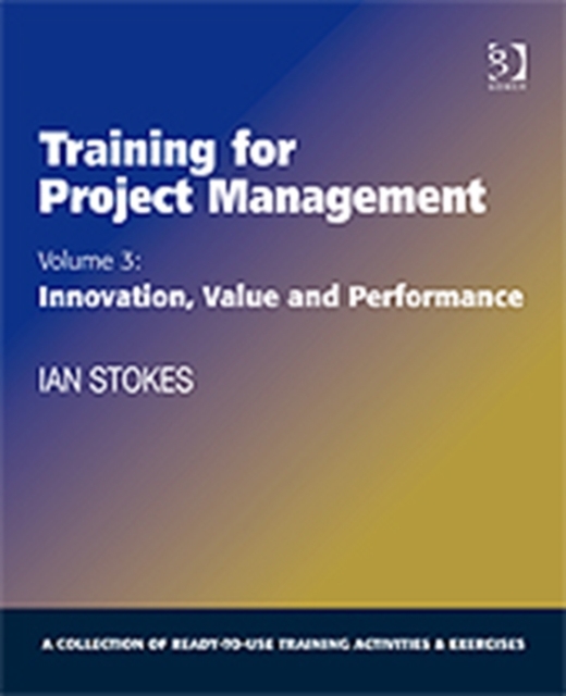 Training for Project Management : Volume 3: Innovation, Value and Performance, Paperback / softback Book