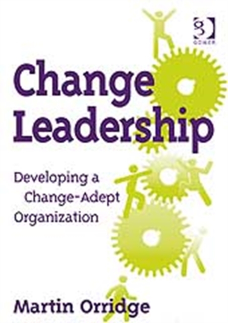 Change Leadership : Developing a Change-Adept Organization, Paperback / softback Book