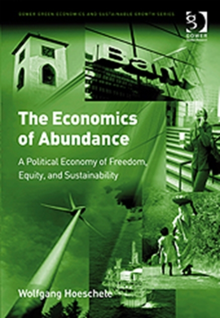 The Economics of Abundance : A Political Economy of Freedom, Equity, and Sustainability, Hardback Book