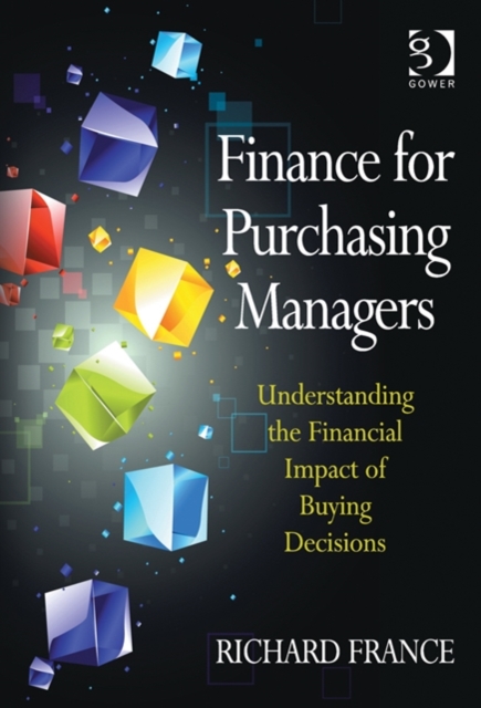 Finance for Purchasing Managers : Understanding the Financial Impact of Buying Decisions, Hardback Book