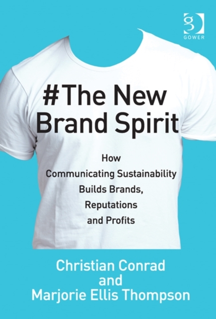 The New Brand Spirit : How Communicating Sustainability Builds Brands, Reputations and Profits, Hardback Book