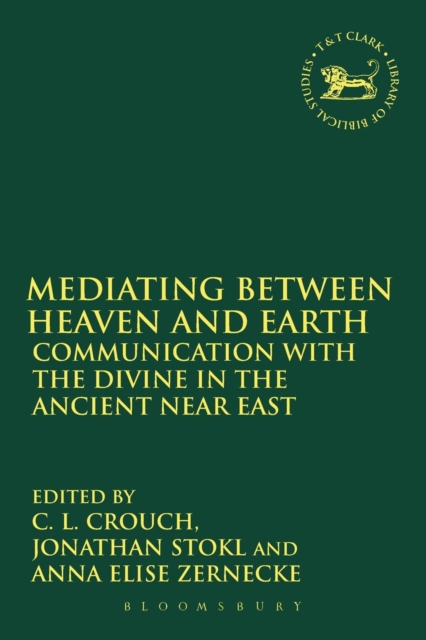 Mediating Between Heaven and Earth : Communication with the Divine in the Ancient Near East, Paperback / softback Book