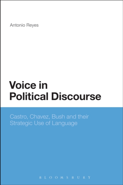 Voice in Political Discourse : Castro, Chavez, Bush and their Strategic Use of Language, Paperback / softback Book