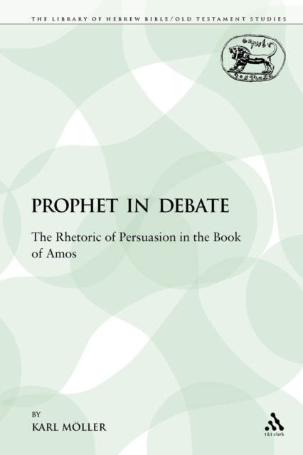 A Prophet in Debate : The Rhetoric of Persuasion in the Book of Amos, Paperback / softback Book