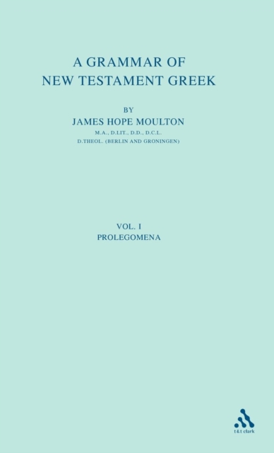 A Grammar of New Testament Greek, vol 1 : Volume 1: The Prolegomena, Hardback Book