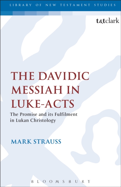 The Davidic Messiah in Luke-Acts : The Promise and its Fulfilment in Lukan Christology, PDF eBook
