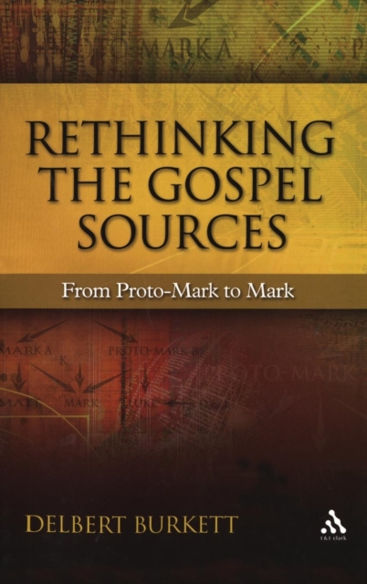 Rethinking the Gospel Sources : From Proto-Mark to Mark, Hardback Book