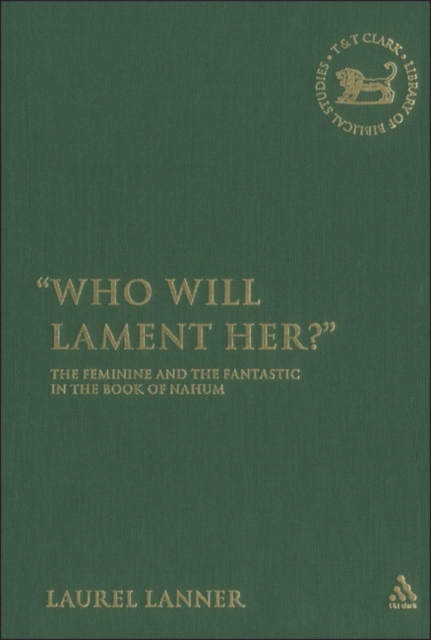 Who Will Lament Her? : The Feminine and the Fantastic in the Book of Nahum, Hardback Book