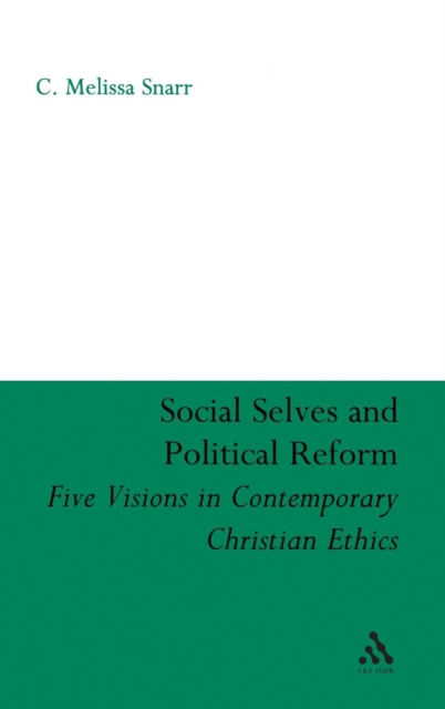 Social Selves and Political Reforms : Five Visions in Contemporary Christian Ethics, Hardback Book