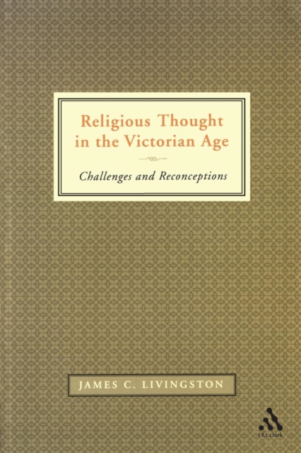 Religious Thought in the Victorian Age : Challenges and Reconceptions, Paperback / softback Book
